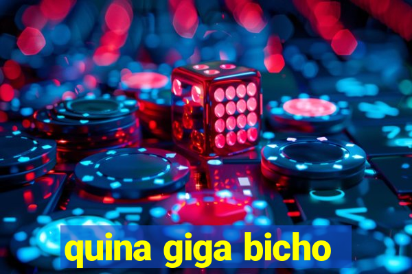 quina giga bicho